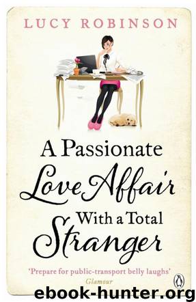 A Passionate Love Affair With a Total Stranger by Lucy Robinson