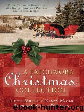 A Patchwork Christmas: Three Christmas Romances with Bonus Handcraft Patterns and Cookie Recipes by Judith Mccoy Miller & Nancy Moser & Stephanie Grace Whitson