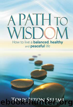 A Path to Wisdom: How to live a balanced, healthy and peaceful life by Selimi Tony Jeton