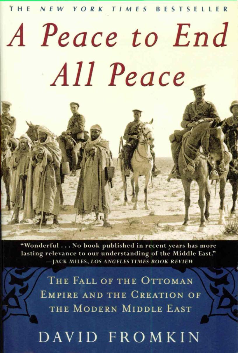 A Peace to End All Peace The Fall of the Ottoman Empire and the Creation of the Modern Middle East by Unknown