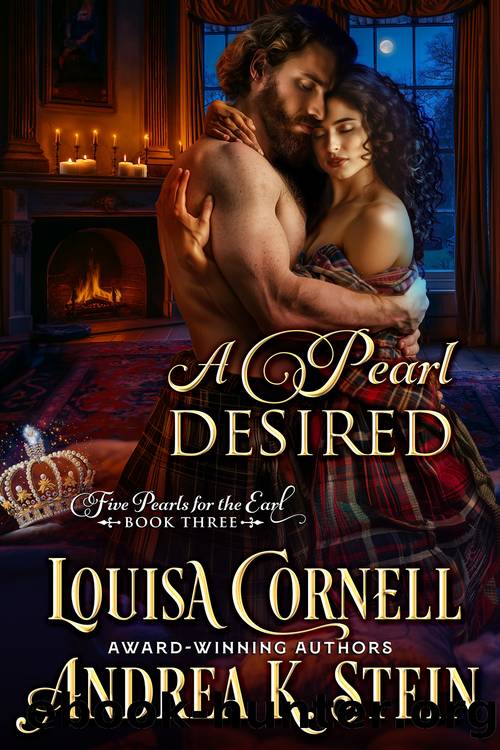 A Pearl Desired: Scottish Highlander Romances a Sensual Herbalist in Forced Proximity and Wonders...Will She Poison Him? (5 Pearls for the Earl Book 3) by Andrea K. Stein & Louisa Cornell