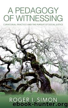 A Pedagogy of Witnessing by Simon Roger I
