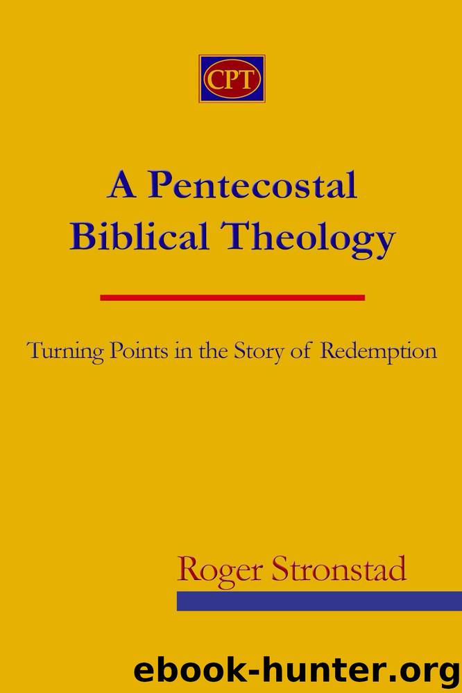 A Pentecostal Biblical Theology: Turning Points in the Story of Redemption by Roger Stronstad