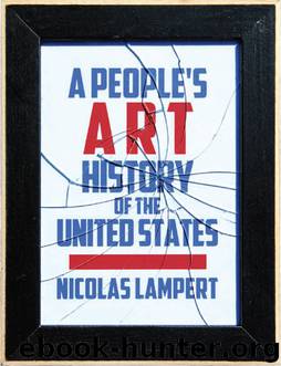 A People's Art History of the United States: 250 Years of Activist Art and Artists Working in Social Justice by Nicolas Lampert