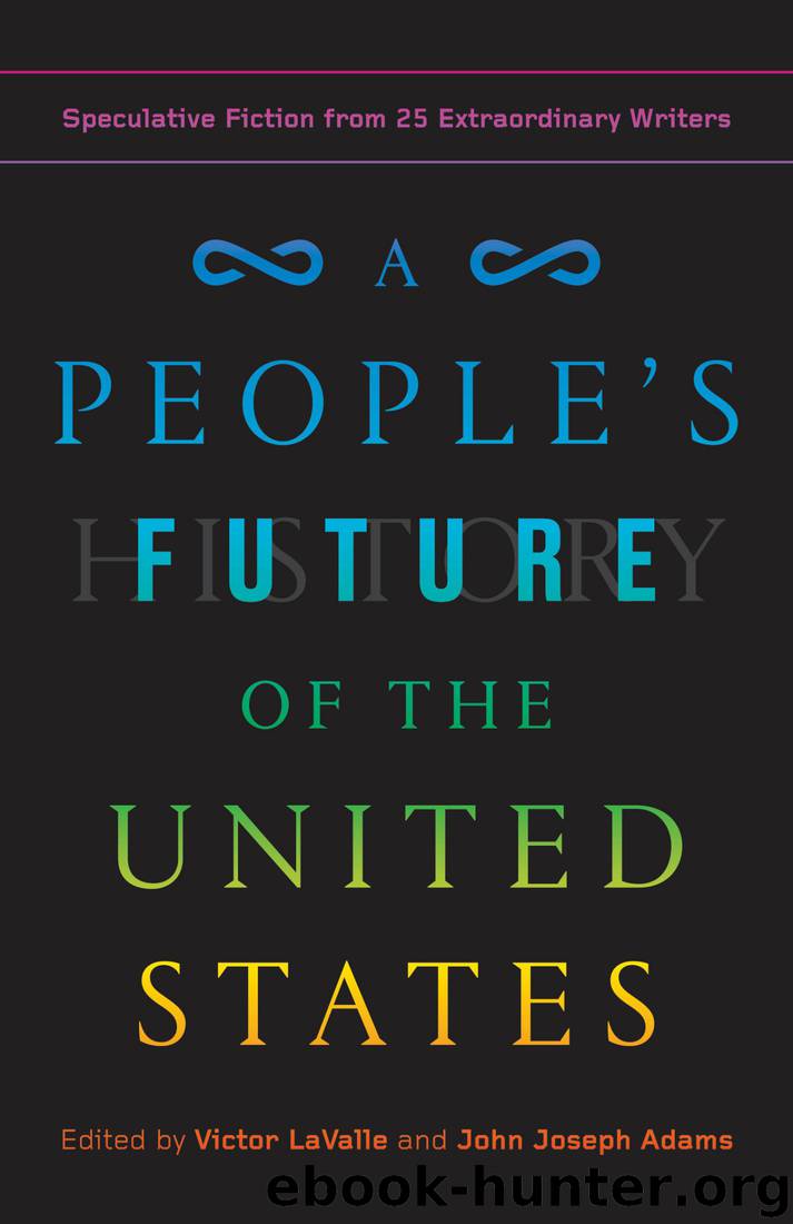 A People's Future of the United States by Victor LaValle & John Joseph Adams & Charlie Jane Anders & Lesley Nneka Arimah & Charles Yu