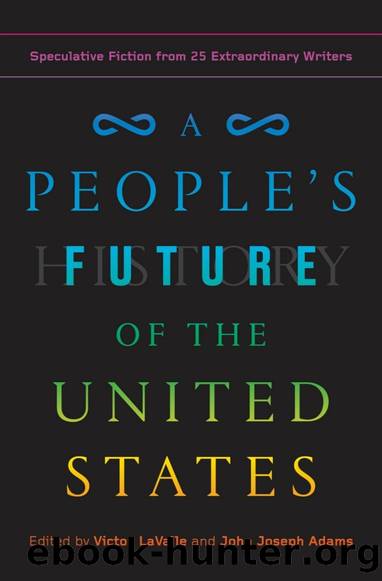 A People's Future of the United States: Speculative Fiction from 25 Extraordinary Writers by Victor LaValle