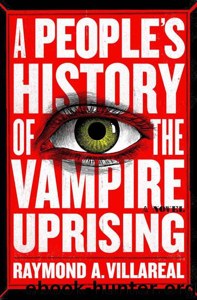 A People's History of the Vampire Uprising: A Novel by Raymond A. Villareal
