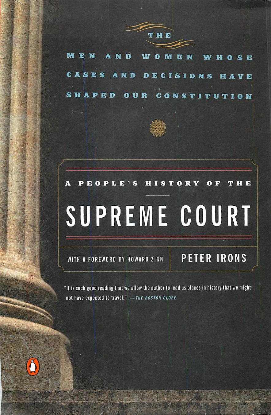 A Peopleâs History of the Supreme Court by Peter Irons Howard Zinn