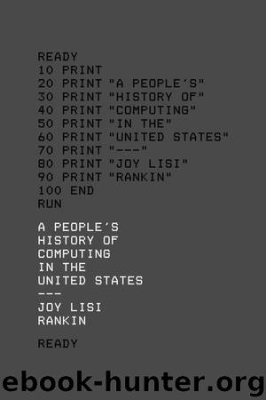 A People’s History of Computing in the United States by Joy Lisi Rankin