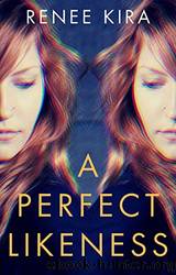 A Perfect Likeness : An Addictive Psychological Thriller Set on the Australian Coast by Kira Renee