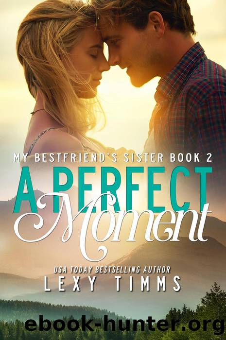 A Perfect Moment (My Best Friendâs Sister 2) by Lexy Timms