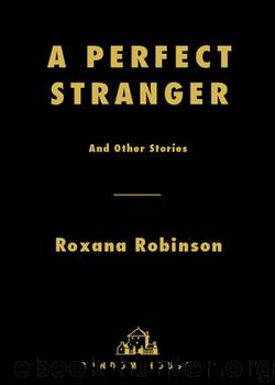 A Perfect Stranger by Roxana Robinson