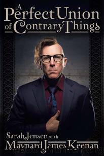 A Perfect Union of Contrary Things by Maynard James Keenan & Sarah Jensen