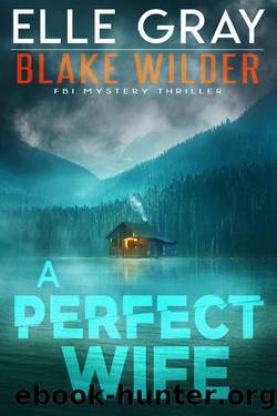A Perfect Wife (Blake Wilder FBI Mystery Thriller Book 2) by Elle Gray