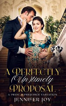 A Perfectly (Un)timely Proposal: A Pride & Prejudice Variation by Jennifer Joy