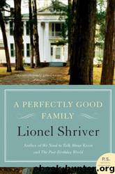 A Perfectly Good Family by Lionel Shriver