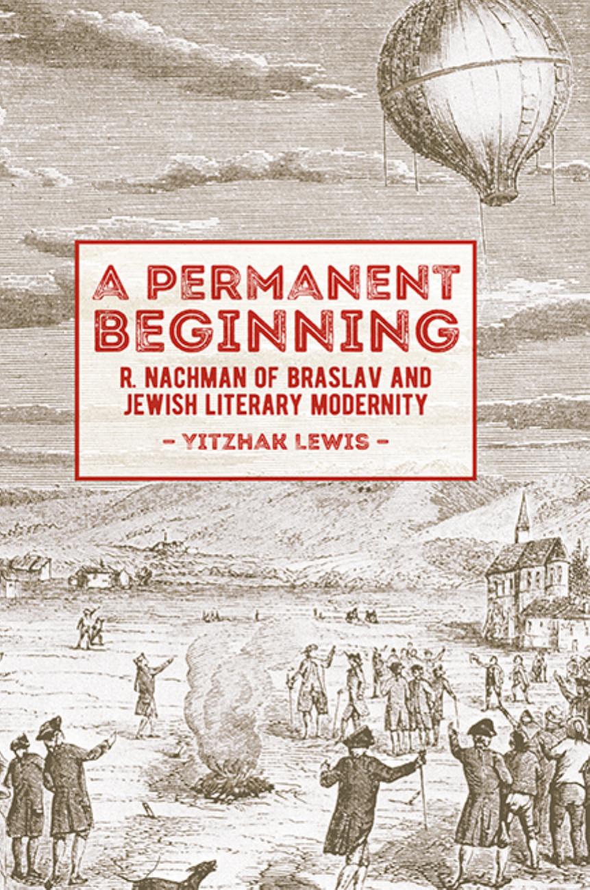 A Permanent Beginning: R. Nachman of Braslav and Jewish Literary Modernity by Yitzhak Lewis