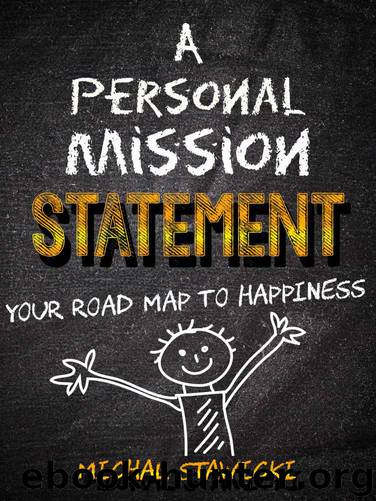 A Personal Mission Statement: Your Road Map to Happiness by Michal Stawicki