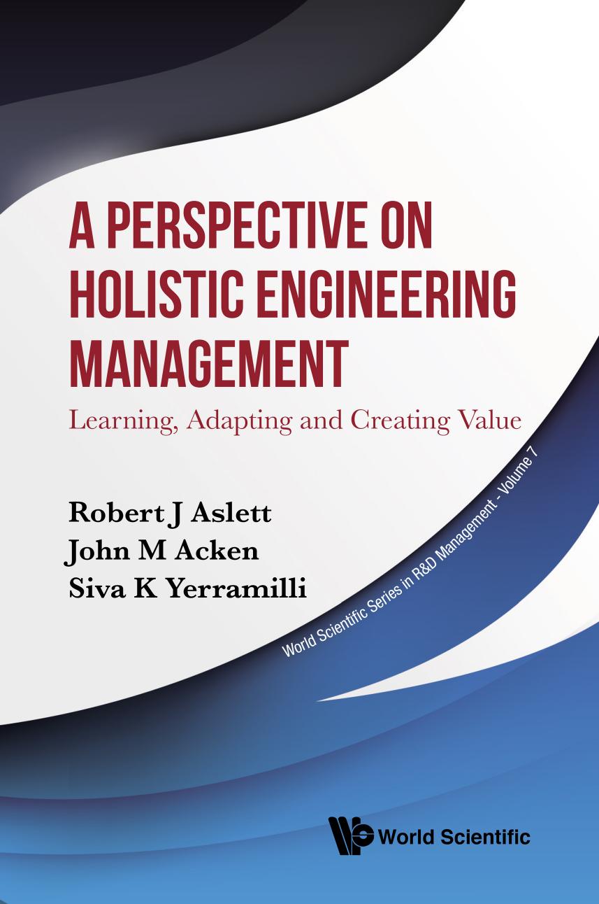 A Perspective on Holistic Engineering Management : Learning, Adapting and Creating Value (515 Pages) by Robert J Aslett John M Acken and Siva K Yerramilli