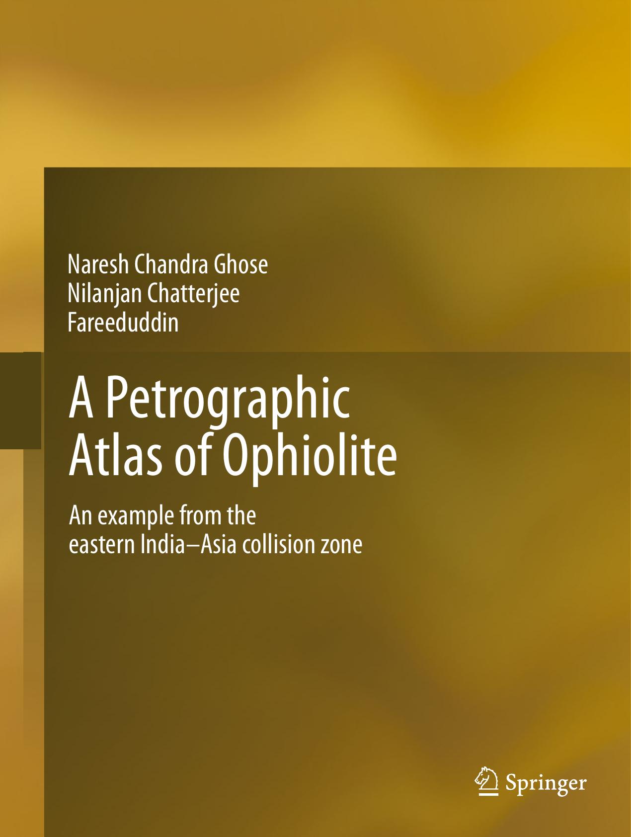 A Petrographic Atlas of Ophiolite: An example from the eastern India-Asia collision zone by Naresh Chandra Ghose Nilanjan Chatterjee Fareeduddin (auth.)