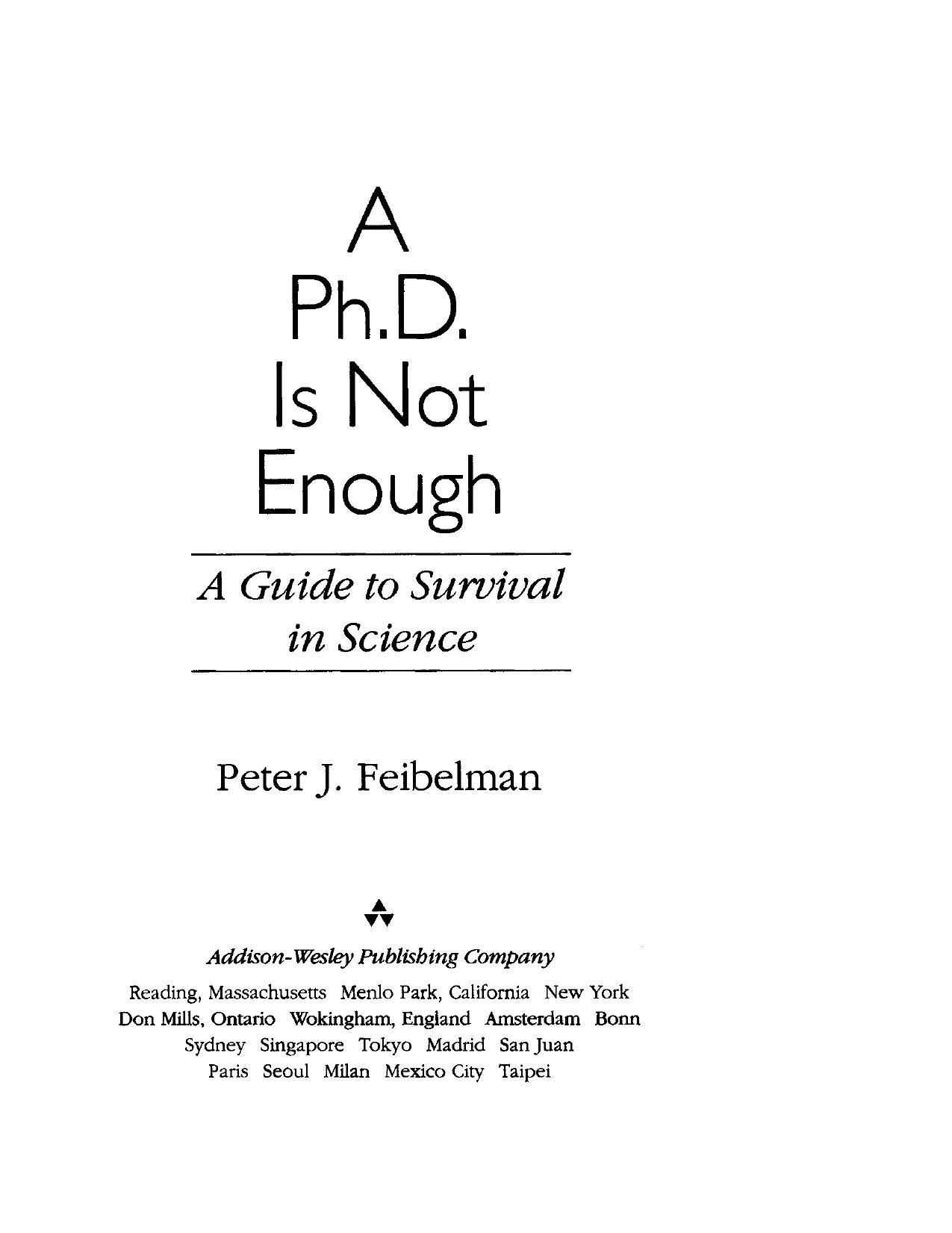 A Ph.D. is not enough : a guide to survival in science by Peter J Feibelman