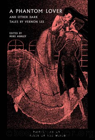 A Phantom Lover: And Other Dark Tales by Vernon Lee by Vernon Lee