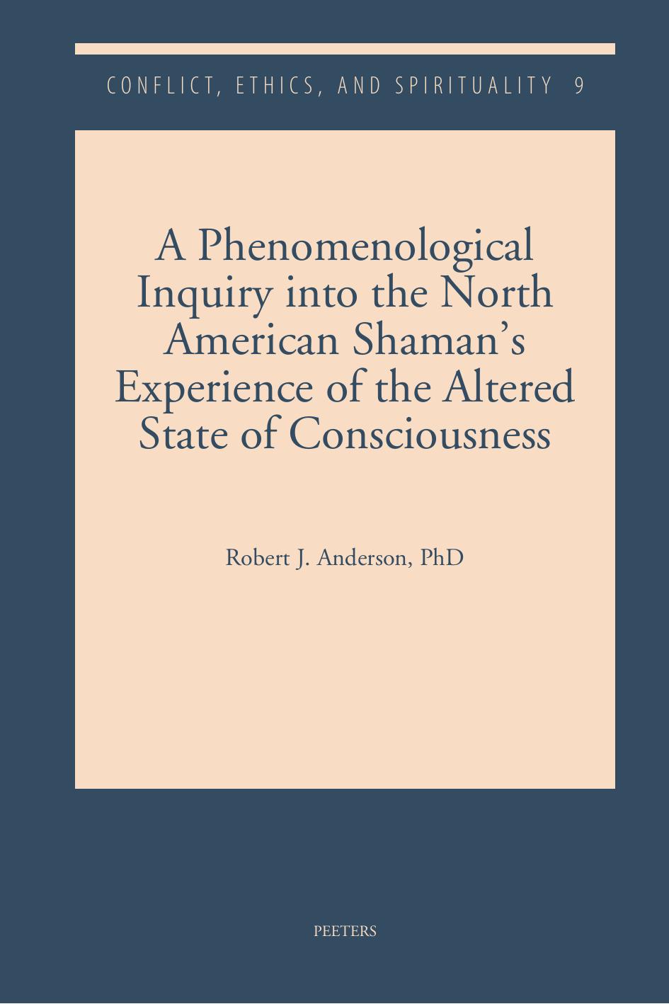 A Phenomenological Inquiry Into the North American Shaman's Experience of the Altered State of Consciousness by Robert J. Anderson