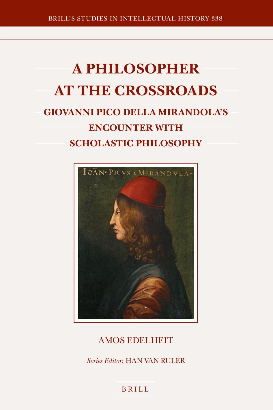 A Philosopher at the Crossroads Giovanni Pico Della Mirandolaâs Encounter with Scholastic Philosophy (Brill's Studies in Intellectual History, 338) by Amos Edelheit Maynooth University