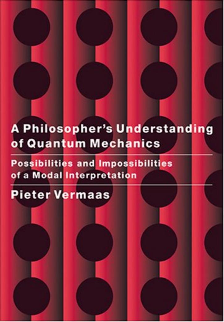 A Philosopher's Understanding of Quantum Mechanics: Possibilities and Impossibilities of a Modal Interpretation by Pieter E. Vermaas