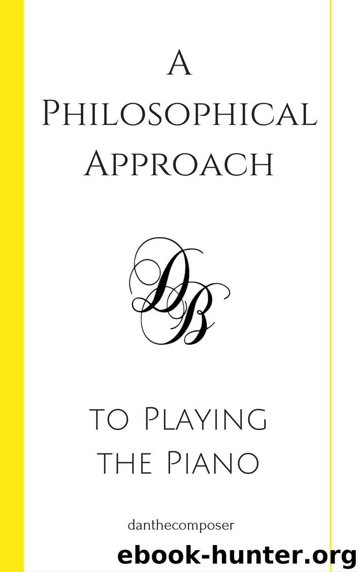 A Philosophical Approach to Playing the Piano by Bennett Daniel