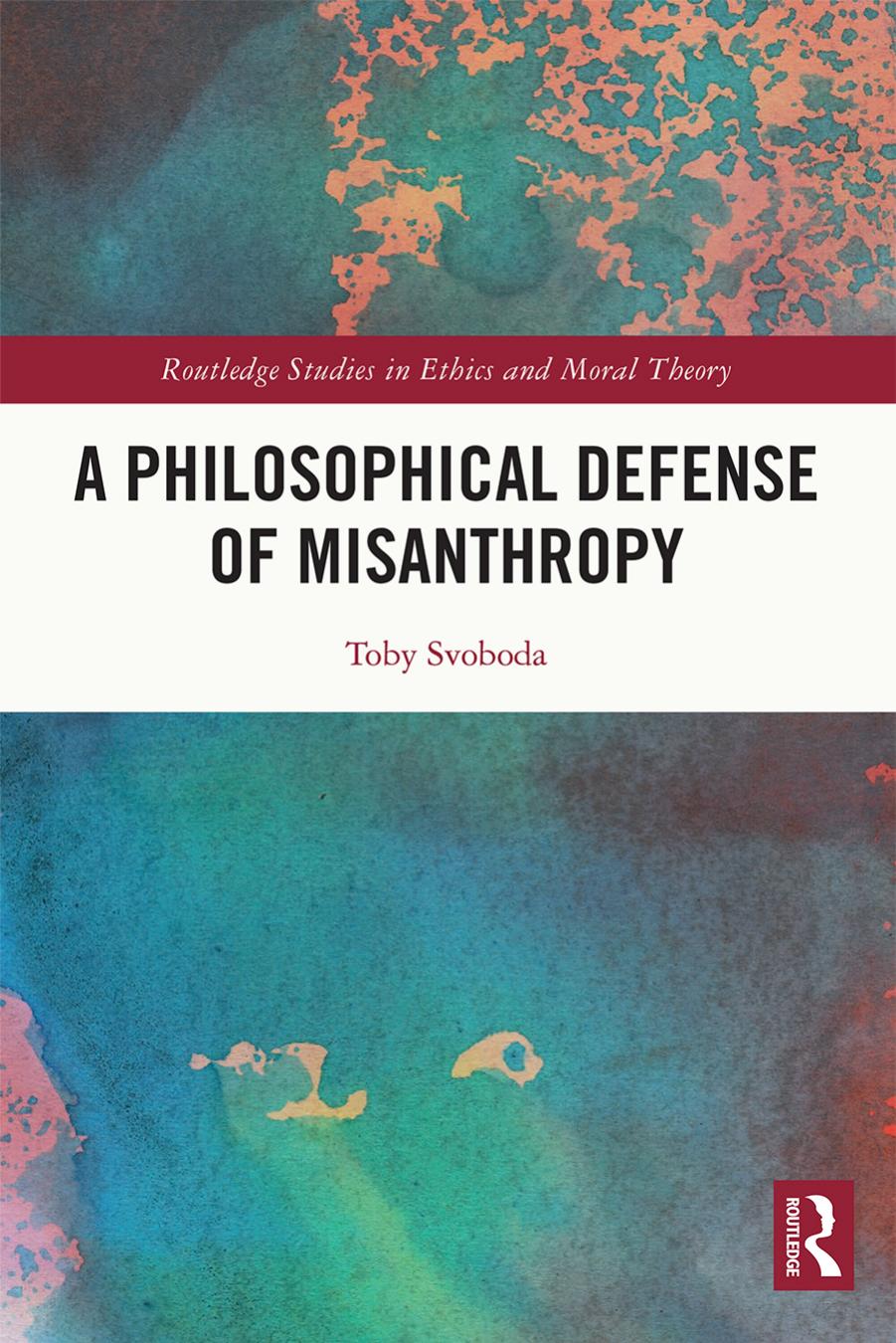 A Philosophical Defense of Misanthropy by Toby Svoboda