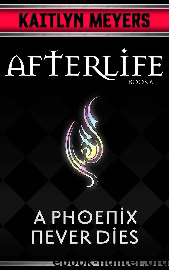 A Phoenix Never Dies (Afterlife Book 6) by Kaitlyn Meyers