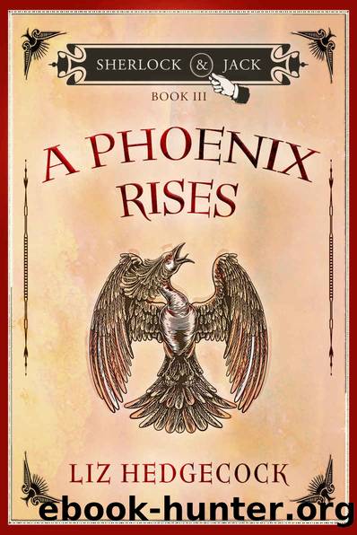 A Phoenix Rises (Sherlock and Jack Book 3) by Liz Hedgecock