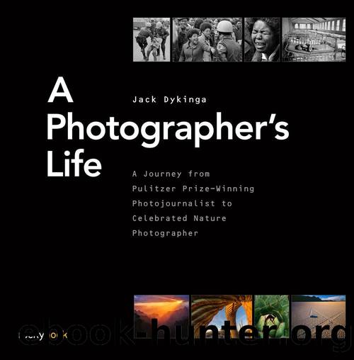 A Photographer's Life: A Journey from Pulitzer Prize-Winning Photojournalist to Celebrated Nature Photographer by Dykinga Jack