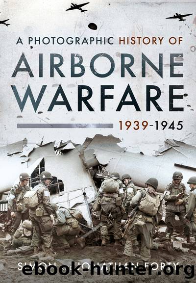 A Photographic History of Airborne Warfare, 1939ï¿½1945 by Simon Forty Jonathan Forty