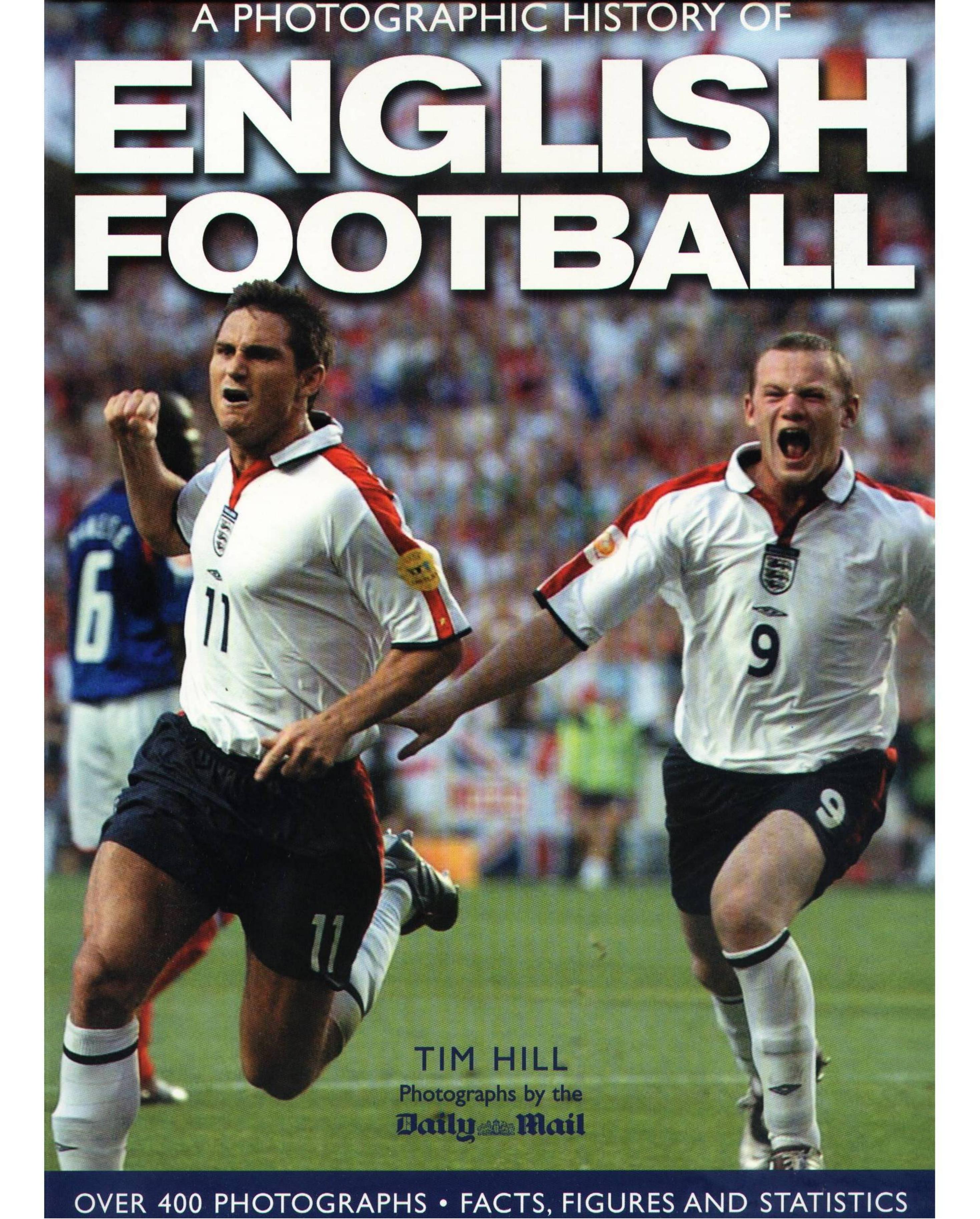 A Photographic History of English Football by Tim. Hill