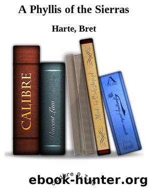 A Phyllis of the Sierras by Harte Bret