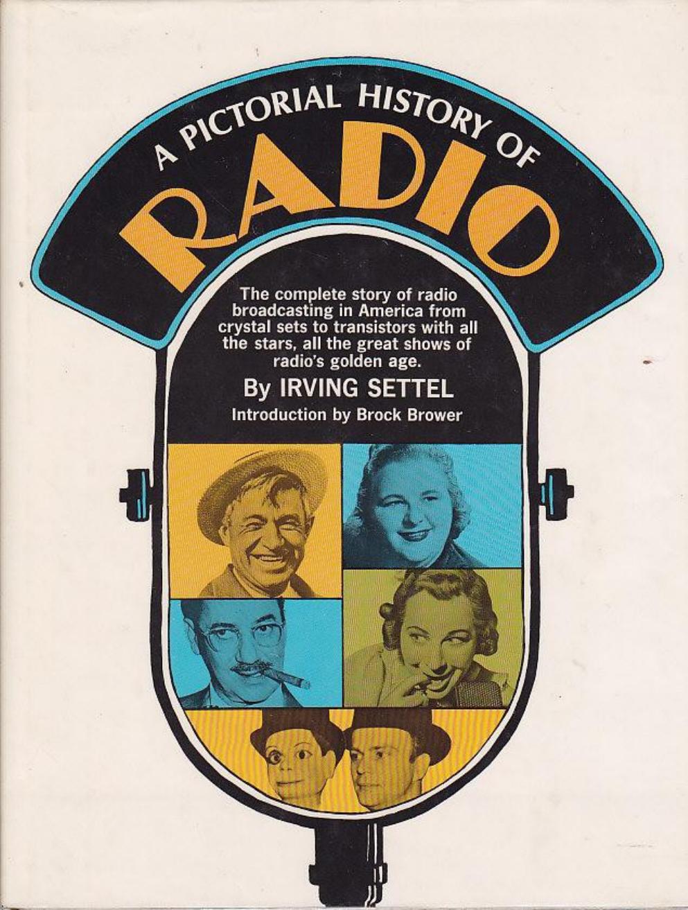 A Pictorial History of Radio: The complete story of radio broadcasting in America-from crystal sets to transistors with all the stars, all the great shows of radioâs golden age by Irving Settel