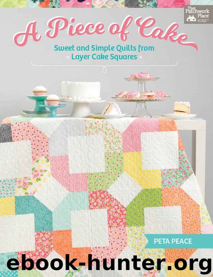 A Piece of Cake: Sweet and Simple Quilts from Layer Cake Squares by Peta Peace