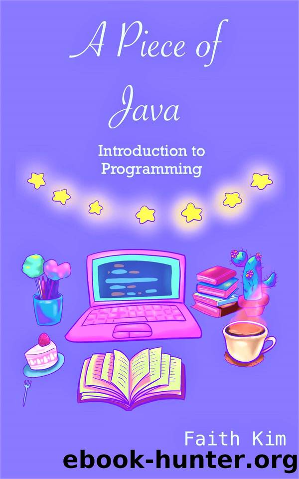 A Piece of Java: Introduction to Programming by Kim Faith