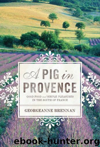A Pig in Provence: Good Food and Simple Pleasures in the South of France by Georgeanne Brennan