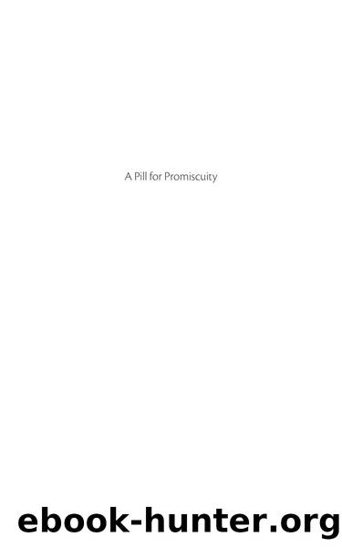 A Pill for Promiscuity  Gay Sex in an Age of Pharmaceuticals by Various Authors by Unknown