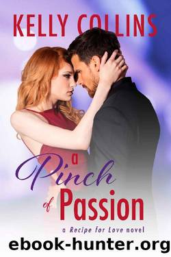 A Pinch of Passion (A Recipe for Love Novel Book 2) by Kelly Collins