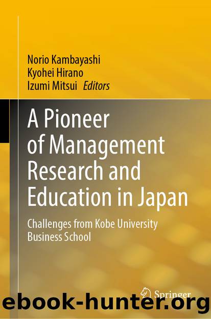 A Pioneer of Management Research and Education in Japan: Challenges from Kobe University Business School by Norio Kambayashi & Kyohei Hirano & Izumi Mitsui