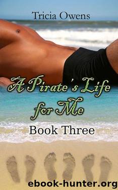 A Pirate's Life for Me: Book Three (Pirates 3) by Tricia Owens