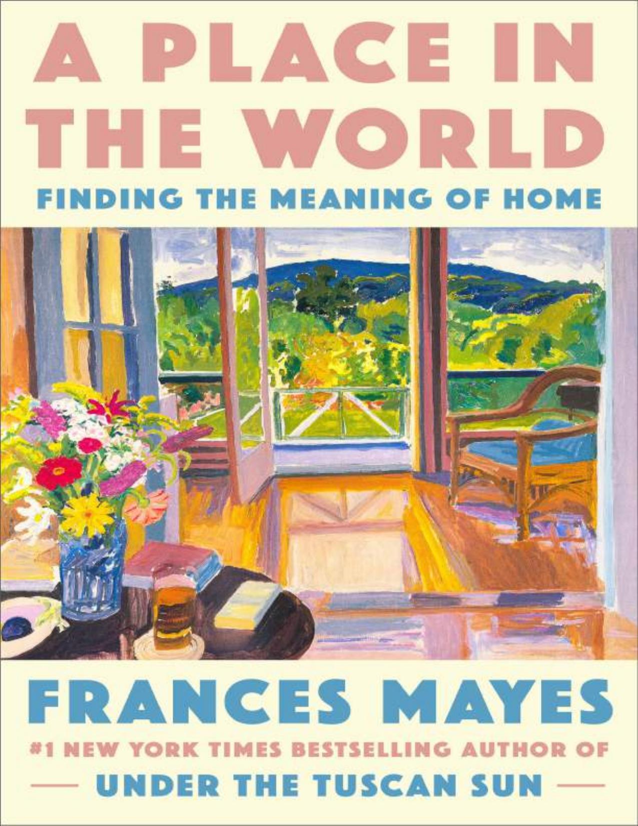 A Place In The World finding the meaning of Home for red pillers by frances mayes