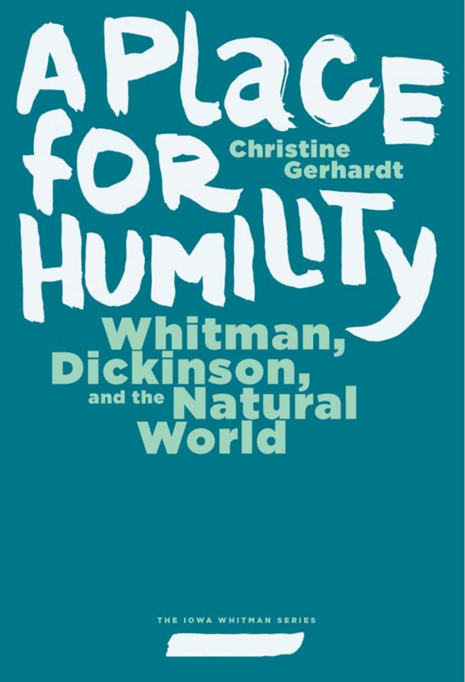 A Place for Humility : Whitman, Dickinson, and the Natural World by Christine Gerhardt