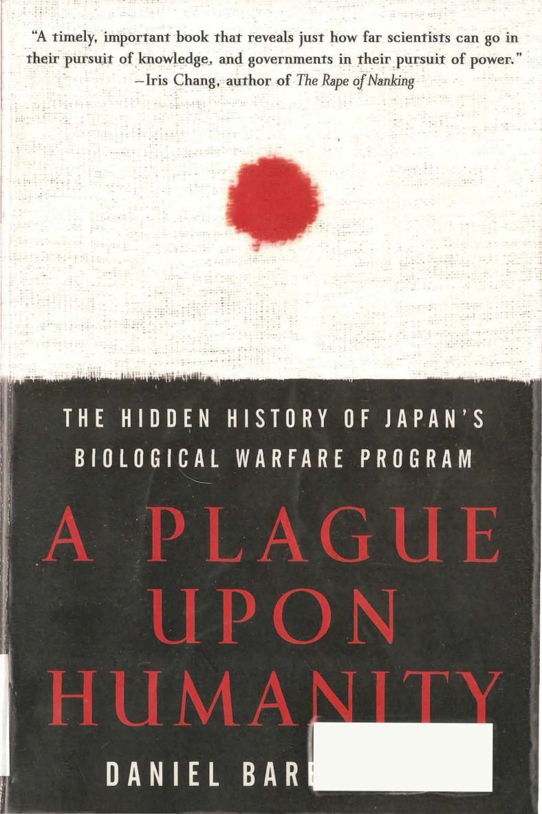 A Plague Upon Humanity - The Hidden Story of Japan's Biological Warfare Program by Daniel Barenblatt