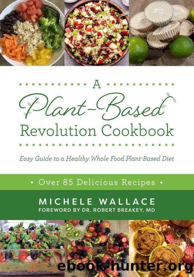A Plant-Based Revolution Cookbook: Easy Guide to a Healthy Whole Food Plant-Based Diet by Wallace Michele