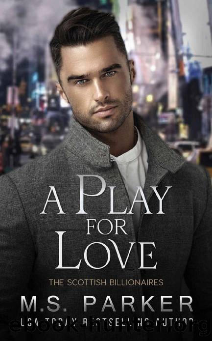 A Play for Love (The Scottish Billionaires Book 11) by M. S. Parker